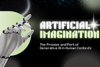 Artificial Imagination: The Promise and Peril of Generative AI in Human Contexts