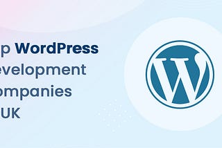 Top 10 WordPress Development Companies in UK