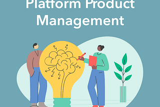 Platform Product Management — Where to begin?