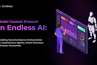 Model Context Protocol in Endless AI: Enabling Decentralized AI Orchestration for Autonomous…