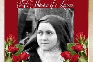 St. Thérèse of the Child Jesus, or St. Thérèse of Lisieux on her feast day.