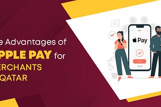 The Advantages of Apple Pay for Merchants in Qatar