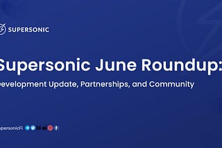 SUPERSONIC JUNE ROUNDUP: DEVELOPMENT UPDATES, PARTNERSHIPS, AND COMMUNITY: