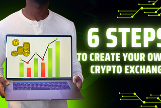 6 Pivotal Stages to Create Your Own Crypto Exchange
