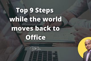 Top 9 Steps while the world moves work from home to Office