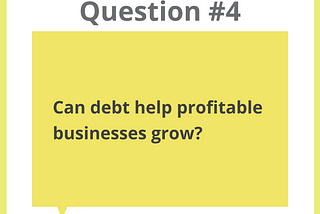 ‘About Debt’ Q&A Series: Debt or Equity — Which is Best to Grow Your Business? (Part 4)