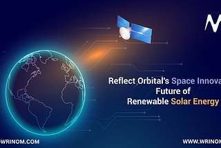 Reflect Orbital’s Space Innovation: Future of Renewable Solar Energy