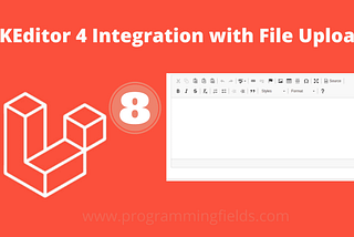 How to Integrate CKEditor 4 in Laravel 8 With File Upload Functionality