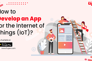How to Develop an App for the Internet of Things (IoT)?