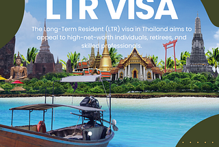 Unlocking the Benefits of Thailand’s Long-Term Resident (LTR) Visa