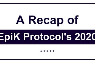 A Recap of EpiK Protocol’s 2020