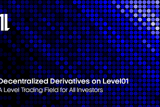 Decentralized Derivatives on Level01: A Level Trading Field for All Investors