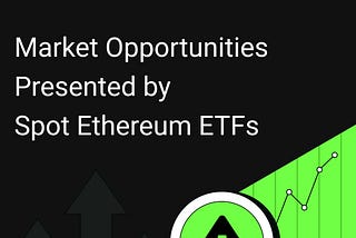 Aibit Research Institute | Market Opportunities Presented by Spot Ethereum ETFs