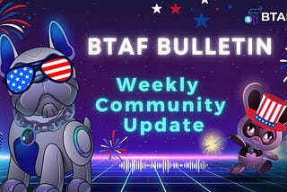 🎆 BTAF token weekly bulletin #79–7 July 2024