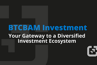 BTCBAM Investment: Your Gateway to a Diversified Investment Ecosystem