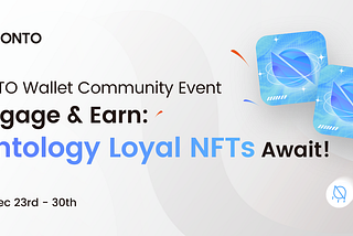 ONTO Exclusive Community Campaign Returns: Earn Ontology Loyal NFTs!