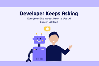 Developer Keeps Asking Everyone Else About How to Use AI — Except AI Itself