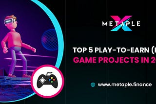 Top 5 Play-To-Earn (P2E) Game Projects in 2022