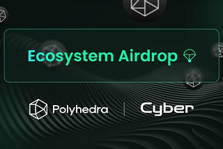 Cyber x Polyhedra: Cyber L2 zkBridge, ZK Airdrop