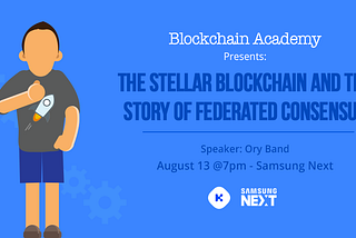 The Stellar Blockchain and The Story of the Federated Consensus — Blockchain Academy