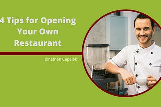 4 Tips for Opening Your Own Restaurant