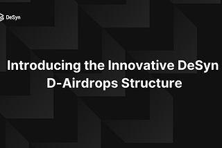 Introducing the Innovative DeSyn D-Airdrop Structure