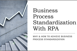 Business Process Standardization With RPA