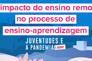 O impacto do ensino remoto no processo de ensino-aprendizagem