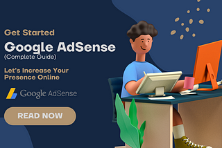 Beginner’s Guide : Google AdSense — Must Read🔥