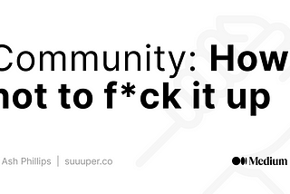 Community for business: How not to f*ck it up