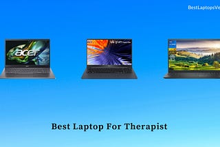 9 Best Laptop For Therapist in 2024 [Expert Recommended]