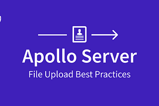 Apollo Server File Upload Best Practices