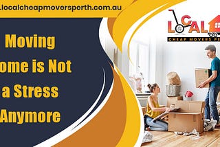 Tips To Reduce House Moving Stress | Cheap Perth Movers Company