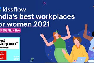 Kissflow ranks among India’s Top 50 Best Workplaces for Women — 2021!