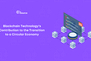 Blockchain Technology’s Contribution to the Transition to a Circular Economy