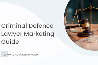 Marketing For Criminal Defence Lawyers — Your Step By Step Guide