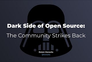 Dark Side of Open Source: The Community Strikes Back