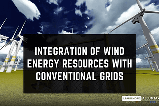 Integration of Wind Energy Resources with Conventional Grids
