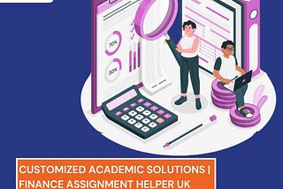 Customized Academic Solutions | Finance Assignment Helper UK
