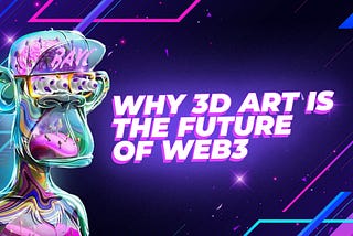 Why 3D art is the future of Web3