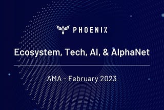 Phoenix AMA — Feb 2023