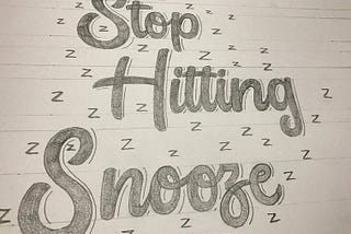 STOP HITTING SNOOZE!