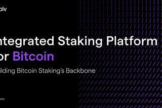 Solv’s Integrated Bitcoin Staking Platform: Leading the Way for BTCFi