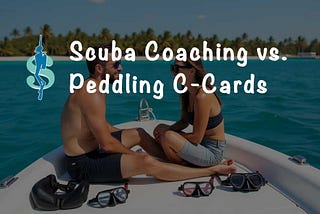 Offer “Scuba Coaching” Instead of Peddling Certification “Courses” & C-cards