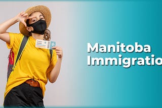 Ease your Canada Immigration through Manitoba Immigration programs