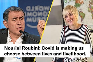 Nouriel Roubini: “Covid is making us choose between lives and livelihood.”