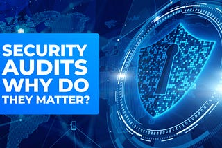 🌐Security Audits — Why Do They Matter?🌐