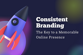 The Importance of Consistent Branding Across All Digital Channels