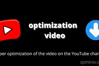Proper optimization of the video on the YouTube channel