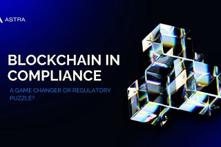 Blockchain in Compliance: A Game Changer or Regulatory Puzzle?